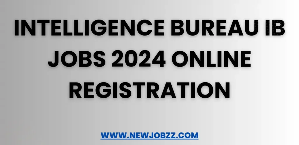 Intelligence Bureau IB Jobs 2024 Online Registration