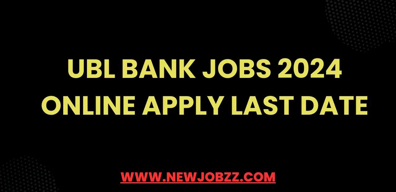 UBL Bank Jobs 2024 Online Apply Last Date