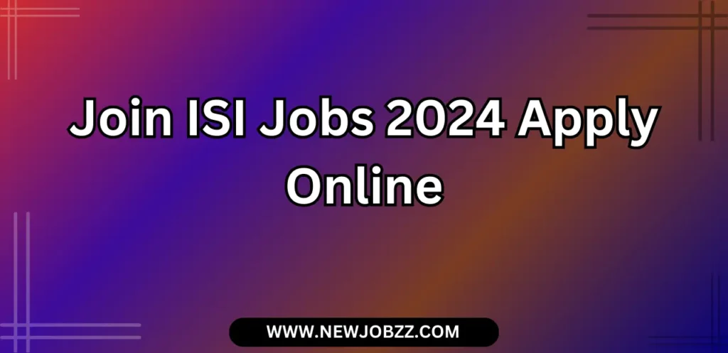 Today Join ISI Jobs 2024 Apply Online - Join isi jobs 2025 online registration