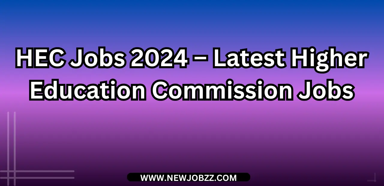 HEC Jobs 2024 – Latest Higher Education Commission Jobs