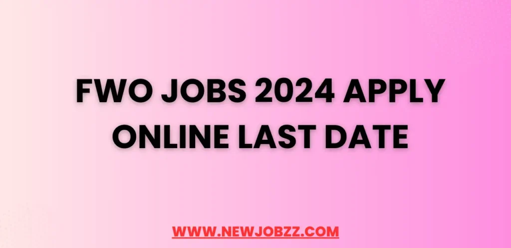 Latest FWO Jobs 2025 Apply Online Last Dat - Today Frontier Works Organization Jobs 