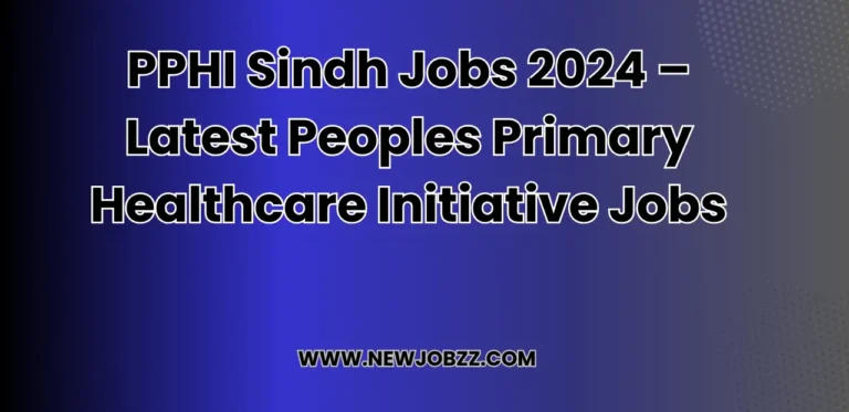 PPHI Sindh Jobs 2024 – Latest Peoples Primary Healthcare Initiative Jobs