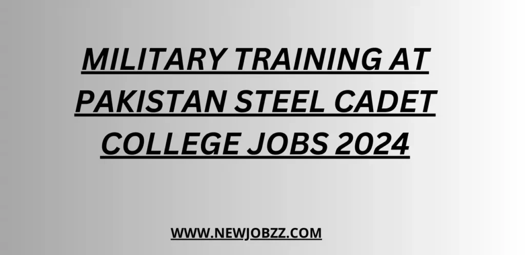 Military Training at Pakistan Steel Cadet College jobs 2024